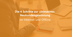 Neukundengewinnung im Internet. Die 4 Schritte